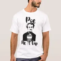 Poe Me A Cup Funny Classic Design T-Shirt