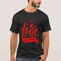 Love in a Shirt, Valentine T-Shirt, ZFJ T-Shirt