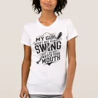 My Girl Might Not Always Swing But I Do So T-Shirt