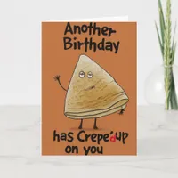 Another Birthday Crepe'd Up on you Funny Birthday Card