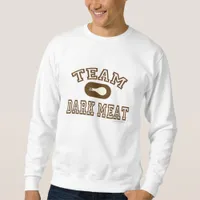 Team Dark Meat at Thanksgiving Sweatshirt