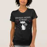 Whisker Fatigue Is Real Funny Cat Saying T-Shirt