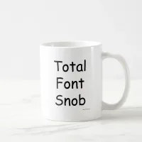 Total Font Snob Snarky Typeface Motto Coffee Mug