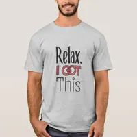 Relax, I got this T-Shirt