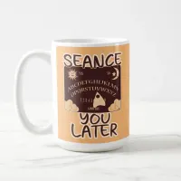  Seance U Later Spirit Board Halloween Humor Coffee Mug