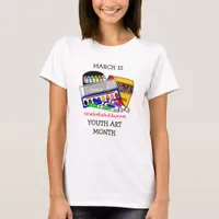 March is Youth Art Month   T-Shirt