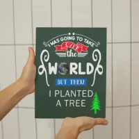 Take Over The World Planted a Tree Small Poster
