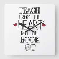 teach from the heart not the book teachers square wall clock