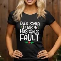 Dear Santa It Was My Husband's Fault T-Shirt