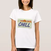 Liscence To Chill T-Shirt