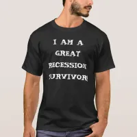 I AM A GREAT RECESSION SURVIVOR T-Shirt