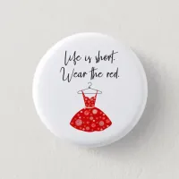 Life Is Short, Wear the Red Dress! Button