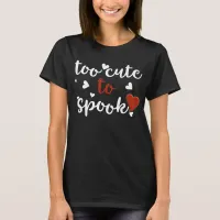 too cute to spook halloween T-Shirt