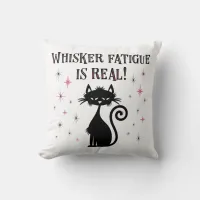 Whisker Fatigue Is Real Funny Cat Saying Throw Pillow