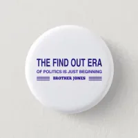 The Find Out Era of Politics is Just Beginning Button