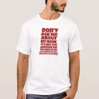 Funny Do Not Ask About My Book T-Shirt