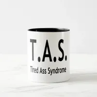 Tired A Syndrome TAS Funny Quote Two-Tone Coffee Mug