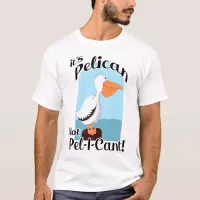  Funny Pelican Not Pel I Cant Bird Motivation T-Shirt