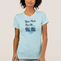 You Had Me At... MiMi Proud Grandma shirt