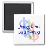 Being Kind Costs Nothing Magnet