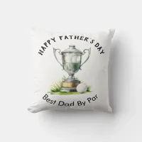 Happy Father's Day Best Dad By Par Golf Trophy Throw Pillow