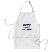 Careful  Or You May End Up In My Blog Adult Apron