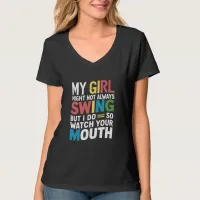 My Girl Might Not Always Swing But I Do So T-Shirt