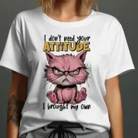 I Dont Need Your Attitu T-Shirt