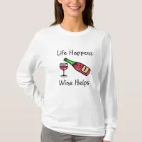 Life Happens, Wine Helps Alcohol Humor T-Shirt