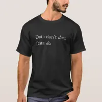 Data Don't Does, Data Do | Data Is Plural T-Shirt