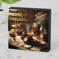 'Decaf? No thanks, I'm not a quitter.' Wooden Box Sign