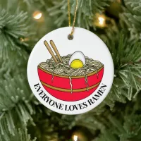 Everyone Loves Ramen | Funny Christmas Pun    Ceramic Ornament