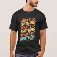 what's up brother (E) T-Shirt