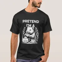 PRETEND I'M A WOBATS T-Shirt