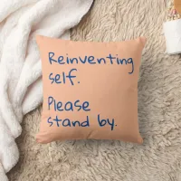 Reinventing Self, Please Stand By, Sarcastic Throw Pillow