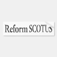 Reform SCOTUS Bumper Sticker