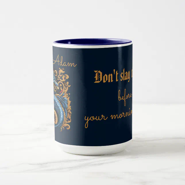 Don't Slay Dragons Before Your Morning Coffee  Mug