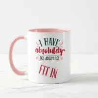 Funny Mug: "I have absolutely no desire to fit in" Mug