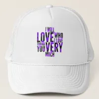 I Will Love Who I Love Purples Trucker Hat