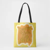 Epic Everything Is Better With Cheese Motto Tote Bag