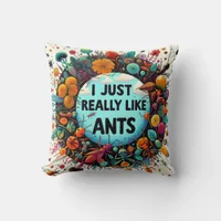 I just really like ants for lovers ant collector a throw pillow