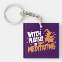 Witch Please I'm Meditating Halloween  Keychain