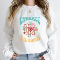 Embrace the Chaos Sweatshirt