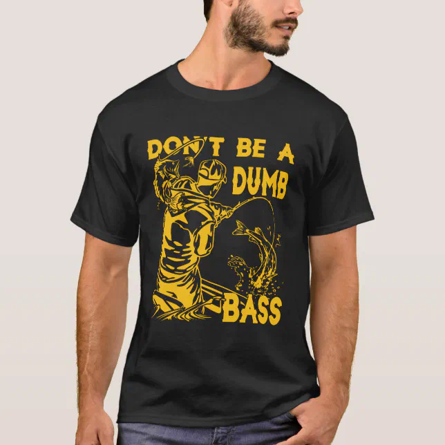 Fishing-Shirt Dont Be Dumb Bass Funny Dad T-Shirt