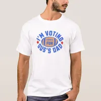 I'm Voting for Gus's Dad T-Shirt