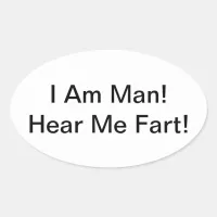 I Am Man Hear Me Fart Oval Sticker
