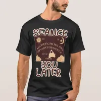 Seance You Later Funny Spirit Board HallowT-Shirt T-Shirt