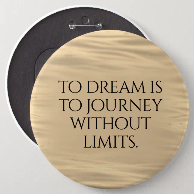 Inspirational To Dream is to Journey ... Pinback Button
