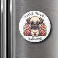 You're Puggin' Awesome | Cute Pug Pun Magnet