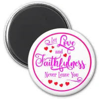 Let Love and Faithfulness Never Leave You Magnet